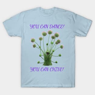 You Can Dance!  You Can Chive! T-Shirt